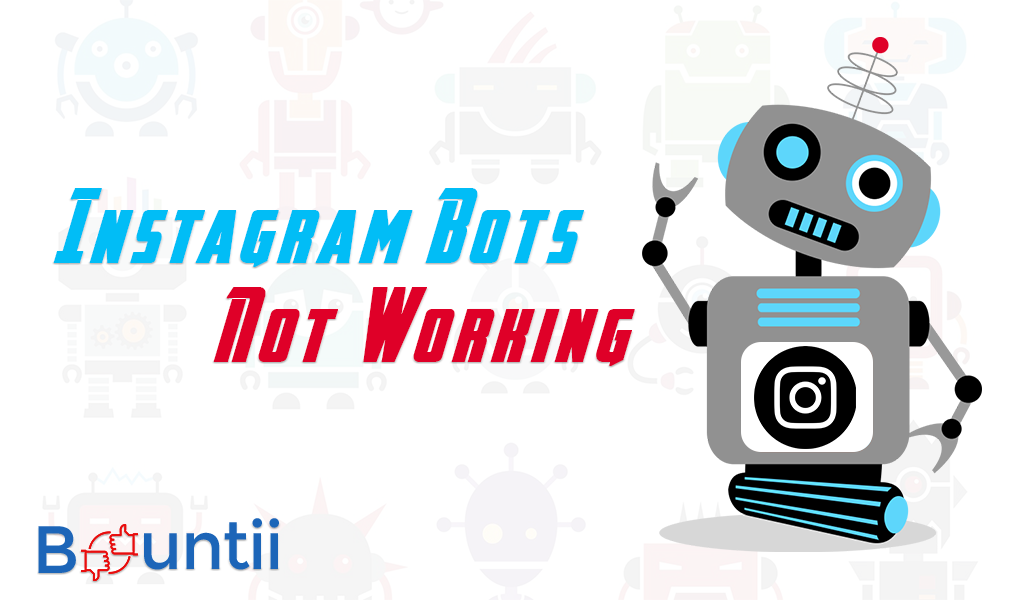 Instagram Bots Not Working – Here is the Solution
