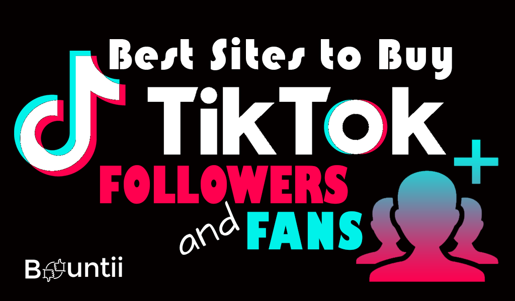 Best Sites to Buy TikTok Followers and Fans